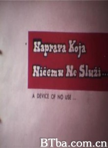 NapravaKojaNicemuNeSluzi/A Device of No Use... NapravaKojaNicemuNeSluzi/A Device of No Use...-720p|1080p高清bt种子下载
