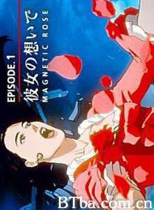 她的回忆/Kanojo no omoide/Magnetic Rose 她的回忆/Kanojo no omoide/Magnetic Rose-720p|1080p高清bt种子下载