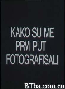 KakoSuMePrviPutFotografisali KakoSuMePrviPutFotografisali-720p|1080p高清bt种子下载