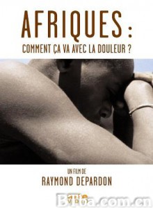 Afriques:Commentçavaavecladouleur?/Africa/ How Are You with Pain? Afriques:Commentçavaavecladouleur?/Africa/ How Are You with Pain?-720p|1080p高清bt种子下载
