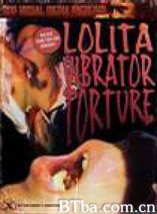 洛丽塔：振动器酷刑/Lolita Vibrator Torture-720p|1080p高清bt种子下载