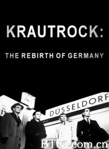 德国前卫摇滚:重生的德国/Krautrock:重生的德国 德国前卫摇滚:重生的德国/Krautrock:重生的德国-720p|1080p高清bt种子下载