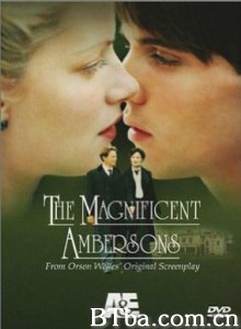 安伯森情史/The Magnificent Ambersons/伟大的安巴逊大族-720p|1080p高清bt种子下载