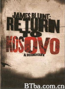 重返科索沃/James Blunt in Kosovo 重返科索沃/James Blunt in Kosovo-720p|1080p高清bt种子下载