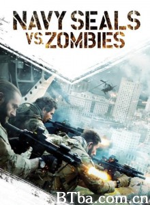 海豹突击队VS丧尸/Navy Seals vs Zombies 海豹突击队VS丧尸/Navy Seals vs Zombies-720p|1080p高清bt种子下载