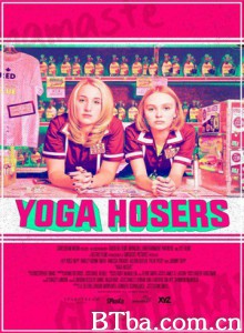 瑜伽妹斗罗/瑜伽白痴/Yoga Hosers-720p|1080p高清bt种子下载