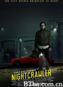 夜行者/独家腥闻(台)/头条杀机(港)/Nightcrawler 夜行者/独家腥闻(台)/头条杀机(港)/Nightcrawler-720p|1080p高清bt种子下载