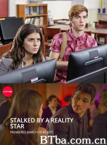 被真人秀明星跟踪/Stalked by a Reality Star 被真人秀明星跟踪/Stalked by a Reality Star-720p|1080p高清bt种子下载