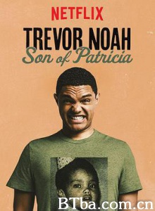 特雷弗·诺亚：派翠莎是我老妈/Trevor Noah: Son of Patricia-720p|1080p高清bt种子下载