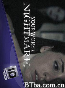 你最可怕的噩梦/your worst nightmare 你最可怕的噩梦/your worst nightmare-720p|1080p高清bt种子下载
