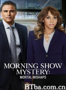 晨间秀之谜：致命的灾难/Morning Show Mystery: Mortal Mishaps-720p|1080p高清bt种子下载