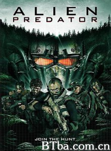 异星的铁血战士/天外来的铁血战士/异星掠夺者/Alien Predator-720p|1080p高清bt种子下载