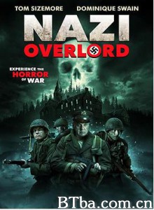 大君主行动:纳粹死亡实验/纳粹霸主/Nazi Overlord 大君主行动:纳粹死亡实验/纳粹霸主/Nazi Overlord-720p|1080p高清bt种子下载