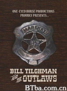 比尔·蒂尔曼与不法之徒/Bill Tilghman and the Outlaws-720p|1080p高清bt种子下载