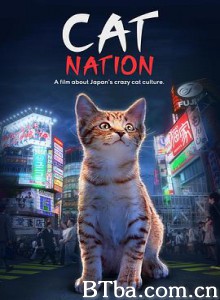 猫咪国度/猫之国度：关于日本疯狂的猫文化/Cat Nation: A Film About Japan's Crazy Cat Culture-720p|1080p高清bt种子下载