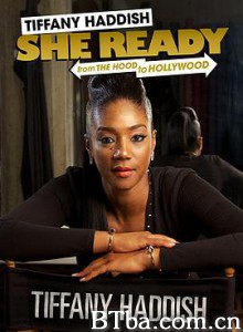 蒂凡尼·哈迪斯：目标好莱坞/蒂凡尼·哈迪斯：混到好莱坞/Tiffany Haddish: She Ready! From the Hood to Hollywood-720p|1080p高清bt种子下载