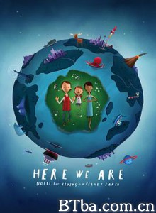 我们在这里：生活在地球上的注意事项/欢迎来到这个美丽的星球/Here We Are: Notes for Living on Planet Earth-720p|1080p高清bt种子下载