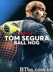 汤姆·赛格拉:球霸/Τομ Σεγκούρα: Ατομίσταρος/Tom Segura: Ball Hog 汤姆·赛格拉:球霸/Τομ Σεγκούρα: Ατομίσταρος/Tom Segura: Ball Hog-720p|1080p高清bt种子下载