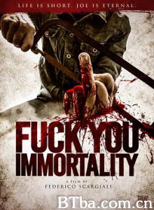 操蛋的永生/Fuck You Immortality 操蛋的永生/Fuck You Immortality-720p|1080p高清bt种子下载