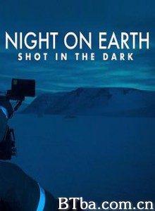 地球的夜晚：夜中取景/地球的夜晚：幕后花絮/Night on Earth: Shot in the Dark-720p|1080p高清bt种子下载