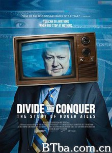 分歧与征服：罗杰艾尔斯的故事/Divide and Conquer: The Story of Roger Ailes-720p|1080p高清bt种子下载