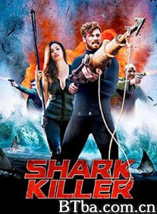 鲨鱼杀手/Shark Killer-720p|1080p高清bt种子下载
