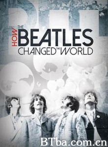 披头士如何改变世界/披头四如何改变了全世界(台)/How the Beatles Changed the World-720p|1080p高清bt种子下载