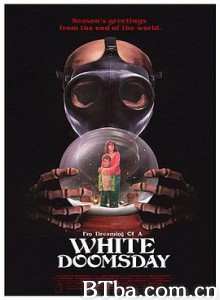 我梦见一个白色的世界末日/I'm Dreaming of a White Doomsday 我梦见一个白色的世界末日/I'm Dreaming of a White Doomsday-720p|1080p高清bt种子下载