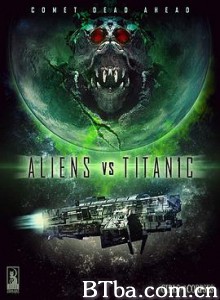 外星人大战泰坦尼克/太空异兽(台)/Aliens vs. Titanic-720p|1080p高清bt种子下载