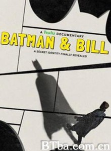 蝙蝠侠与比尔/蝙蝠俠:無名之父(台)/Batman and Bill 蝙蝠侠与比尔/蝙蝠俠:無名之父(台)/Batman and Bill-720p|1080p高清bt种子下载