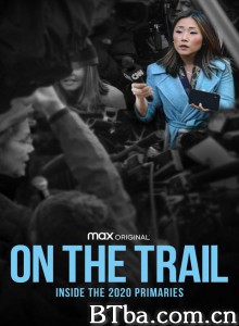在路上：2020年初选内幕/On the Trail: Inside the 2020 Primaries-720p|1080p高清bt种子下载