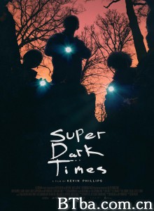 超级黑暗时代/Super Dark Times-720p|1080p高清bt种子下载