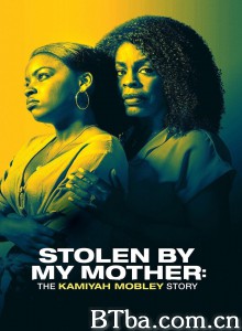 Stolen by My Mother: The Kamiyah Mobley Story Stolen by My Mother: The Kamiyah Mobley Story-720p|1080p高清bt种子下载