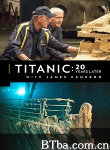 Titanic: 20 Years Later with James Cameron Titanic: 20 Years Later with James Cameron-720p|1080p高清bt种子下载