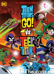 少年泰坦出击大战少年泰坦/Teen Titans Go! vs Teen Titans 少年泰坦出击大战少年泰坦/Teen Titans Go! vs Teen Titans-720p|1080p高清bt种子下载