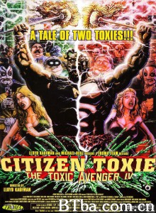 公民毒魔：毒魔复仇4/Citizen Toxie: The Toxic Avenger IV‎-720p|1080p高清bt种子下载
