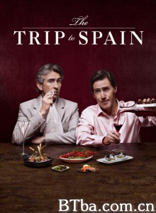 西班牙之旅/享受吧!疯味西班牙(台)/The Trip to Spain 西班牙之旅/享受吧!疯味西班牙(台)/The Trip to Spain-720p|1080p高清bt种子下载