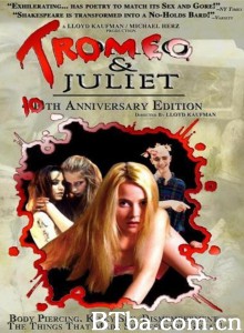 傻密欧与茱丽叶/Tromeo and Juliet 傻密欧与茱丽叶/Tromeo and Juliet-720p|1080p高清bt种子下载