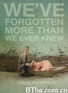 我们遗忘的比所知道的更多/We've Forgotten More Than We Ever Knew 我们遗忘的比所知道的更多/We've Forgotten More Than We Ever Knew-720p|1080p高清bt种子下载