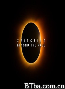 时代精神/4 Zeitgeist 4: Beyond the Pale‎-720p|1080p高清bt种子下载