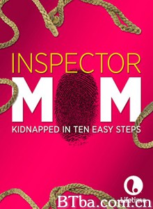 Inspector Mom: Kidnapped in Ten Easy Steps Inspector Mom: Kidnapped in Ten Easy Steps-720p|1080p高清bt种子下载