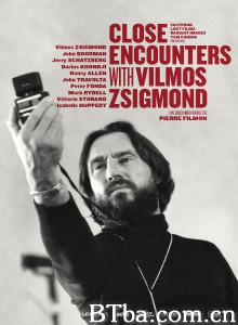 接触日格蒙德/韦莫斯席蒙:近距离接触(港)/Close Encounters with Vilmos Zsigmond 接触日格蒙德/韦莫斯席蒙:近距离接触(港)/Close Encounters with Vilmos Zsigmond-720p|1080p高清bt种子下载