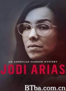 乔迪·阿里亚斯:美国谋杀谜案/Jodi Arias: An American Murder Mystery 乔迪·阿里亚斯:美国谋杀谜案/Jodi Arias: An American Murder Mystery-720p|1080p高清bt种子下载
