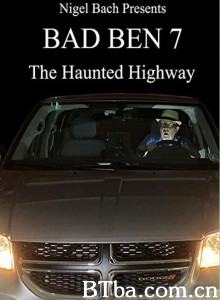Bad Ben 7: The Haunted Highway Bad Ben 7: The Haunted Highway-720p|1080p高清bt种子下载