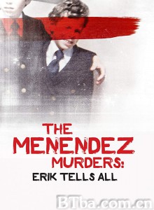 梅内德斯凶杀案:艾瑞克亲口说/The Menendez Murders: Erik Tells All 梅内德斯凶杀案:艾瑞克亲口说/The Menendez Murders: Erik Tells All-720p|1080p高清bt种子下载