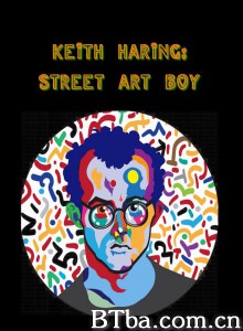凯斯·哈林：街头艺术男孩/Keith Haring: Street Art Boy‎-720p|1080p高清bt种子下载