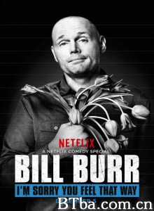 比尔·博尔：你玻璃心我也没辙/Bill Burr: I'm Sorry You Feel That Way‎-720p|1080p高清bt种子下载
