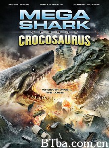 巨鲨大战食人鳄/Mega Shark vs Crocosaurus 巨鲨大战食人鳄/Mega Shark vs Crocosaurus-720p|1080p高清bt种子下载