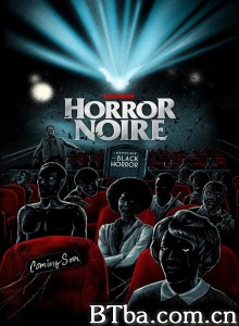 黑色恐怖:黑人恐怖电影史/Horror Noire: A History of Black Horror 黑色恐怖:黑人恐怖电影史/Horror Noire: A History of Black Horror-720p|1080p高清bt种子下载