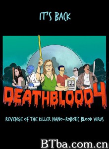 死亡之血4：杀手级纳米机器人血液病毒的复仇/Death Blood 4: Revenge of the Killer Nano-Robotic Blood Virus ‎-720p|1080p高清bt种子下载